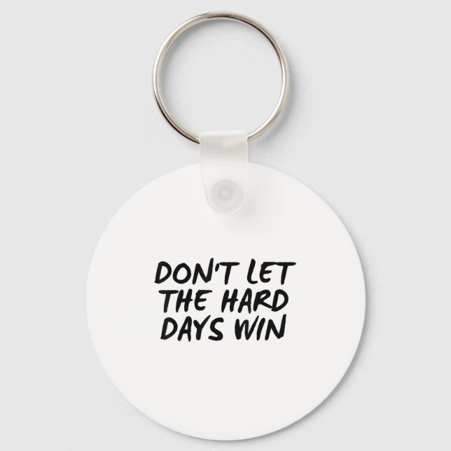 Chaveiro Don't Let The Hard Days Win Motivational Tee  (Frente)