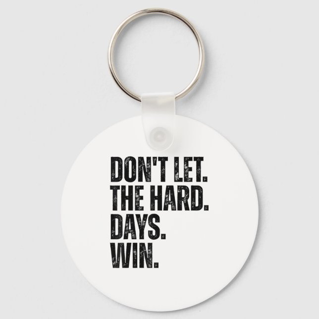 Chaveiro Don't Let The Hard Days Win Motivational Tee  (Frente)