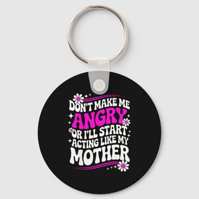 Chaveiro Don't Make Me Angry Or I'll Start Acting Like My M (Frente)