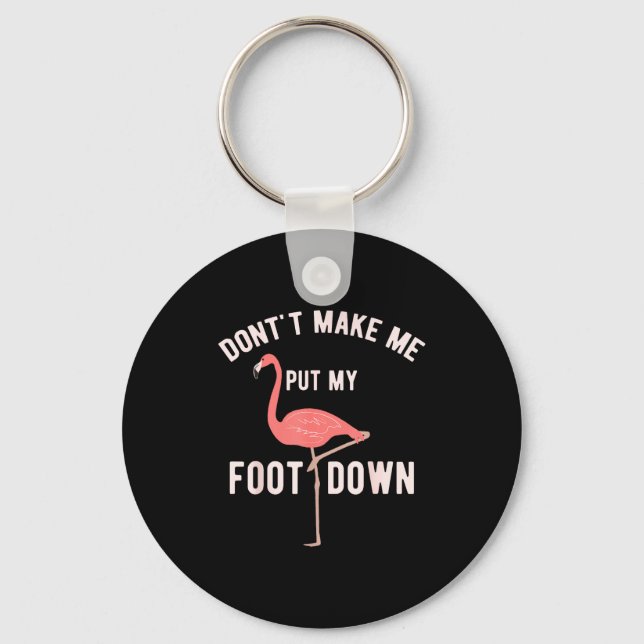 Chaveiro Don't Make Me Put My Foot Down Funny Flamingo  (Frente)