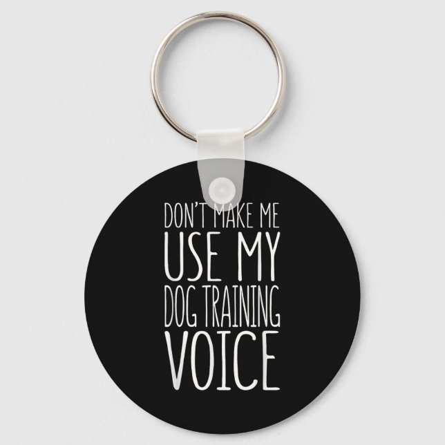 Chaveiro Don't Make Me Use My Dog Training Voice Shirt Dog  (Frente)