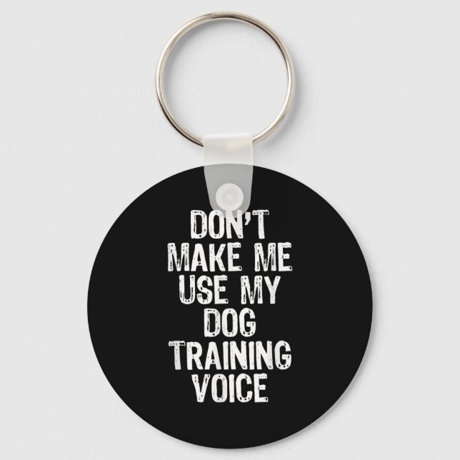 Chaveiro Don't Make Me Use My Dog Training Voice Trainer Fu (Frente)