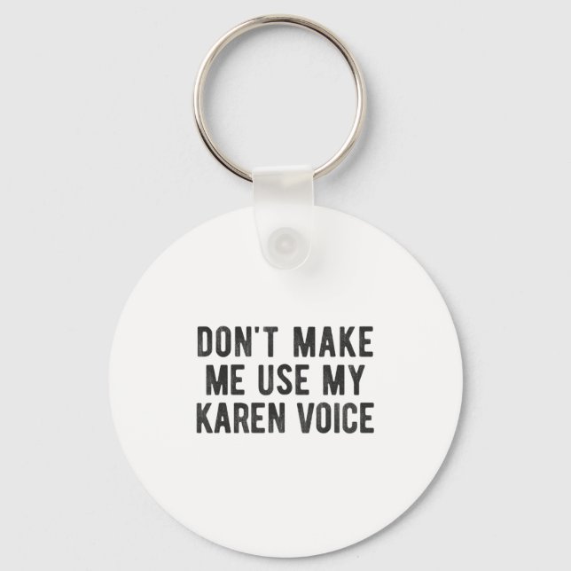 Chaveiro Don't Make Me Use My Karen Voice Sarcastic Quote S (Frente)