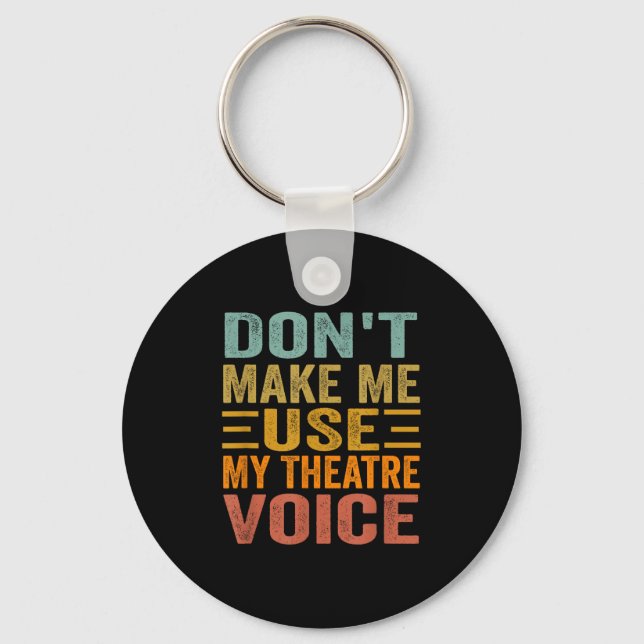 Chaveiro Don't Make Me Use My Theatre Voice - Funny Musical (Frente)