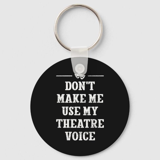Chaveiro Dont Make Me Use My Theatre Voice Theater Directo  (Frente)