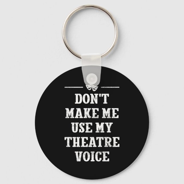 Chaveiro Dont Make Me Use My Theatre Voice Theater Directo  (Frente)