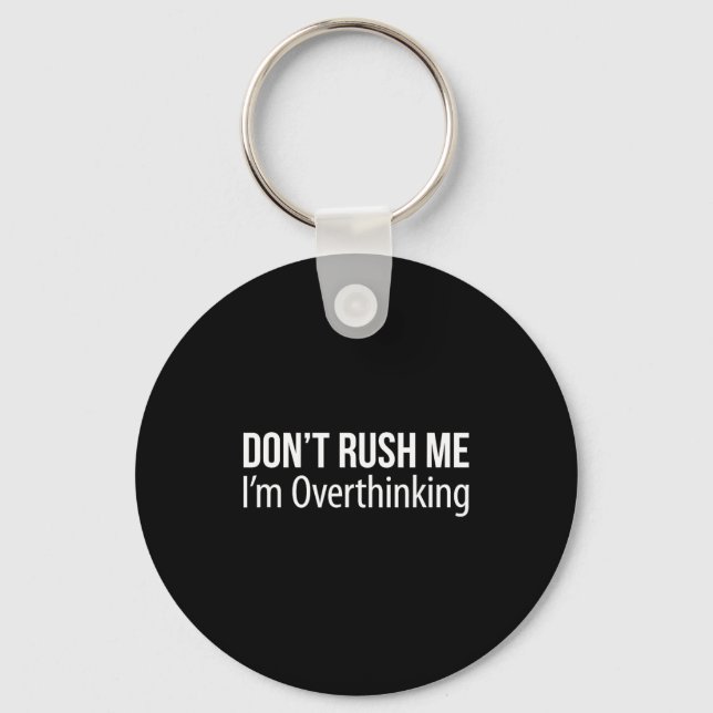 Chaveiro Don't Rush Me - I'm Overthinking -  (Frente)