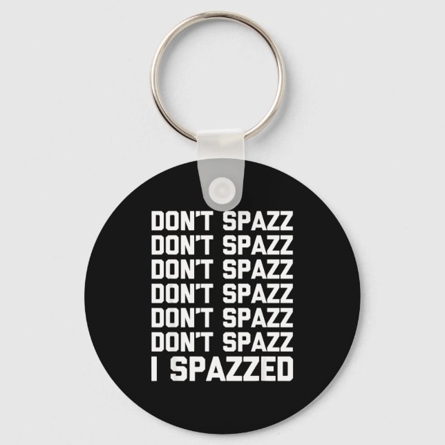 Chaveiro Don't Spazz (i Spazzed) - Funny Saying Sarcastic N (Frente)