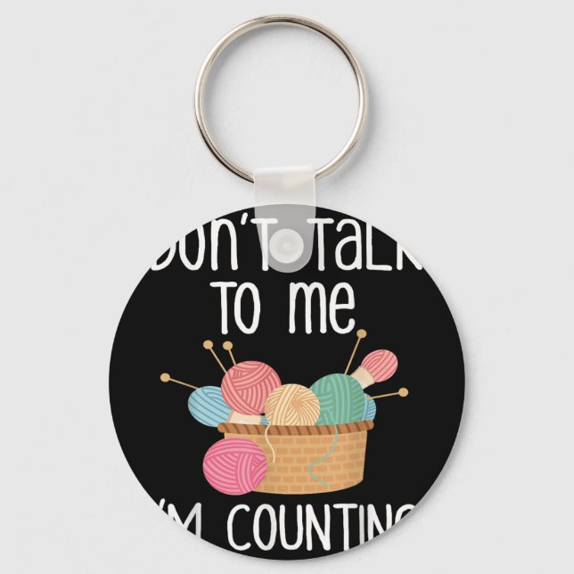 Chaveiro Don't Talk To Me I'm Counting - Funny Knitter Gift (Frente)