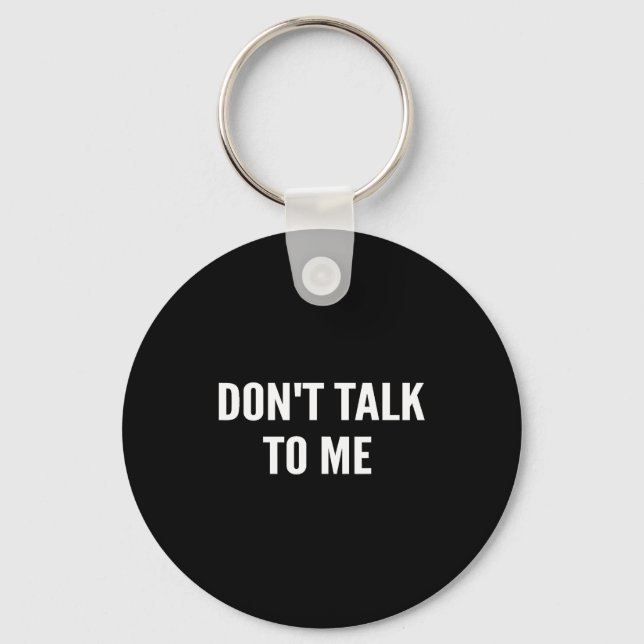 Chaveiro Don't Talk To Me Shirt Funny Shirt  (Frente)