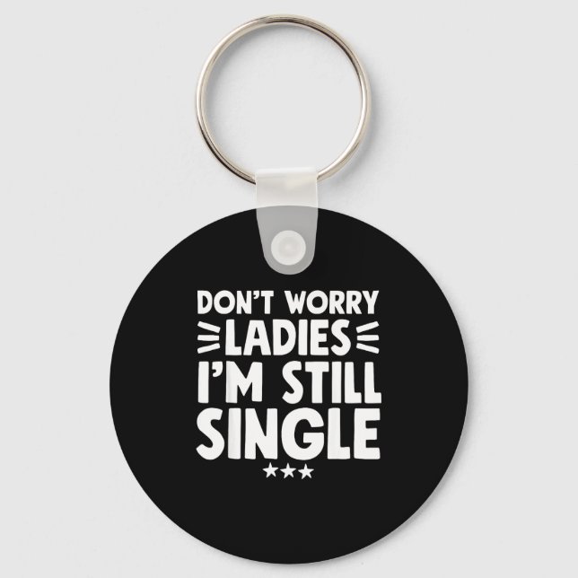 Chaveiro Don't Worry Ladies I'm Still Single - Funny Single (Frente)