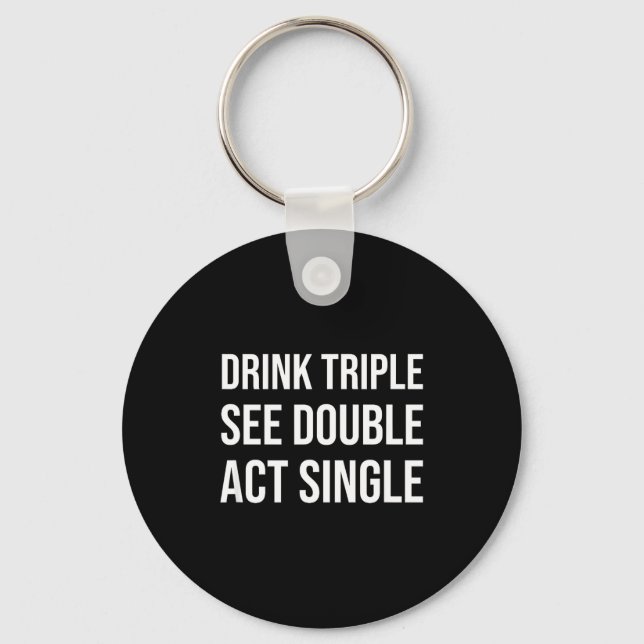 Chaveiro Drink Triple See Double Act Single - Funny Drinkin (Frente)
