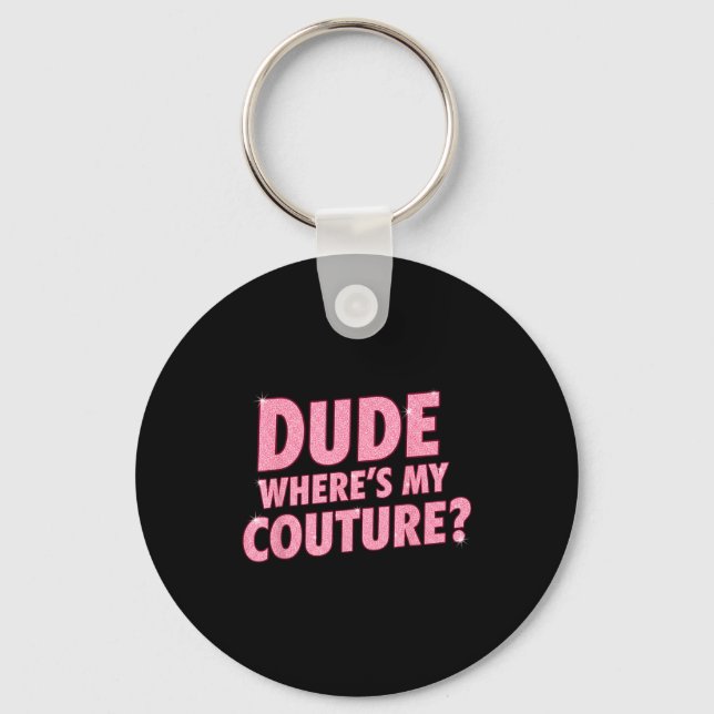 Chaveiro Dude Where's My Couture Funny Girls Quote Gift Wom (Frente)