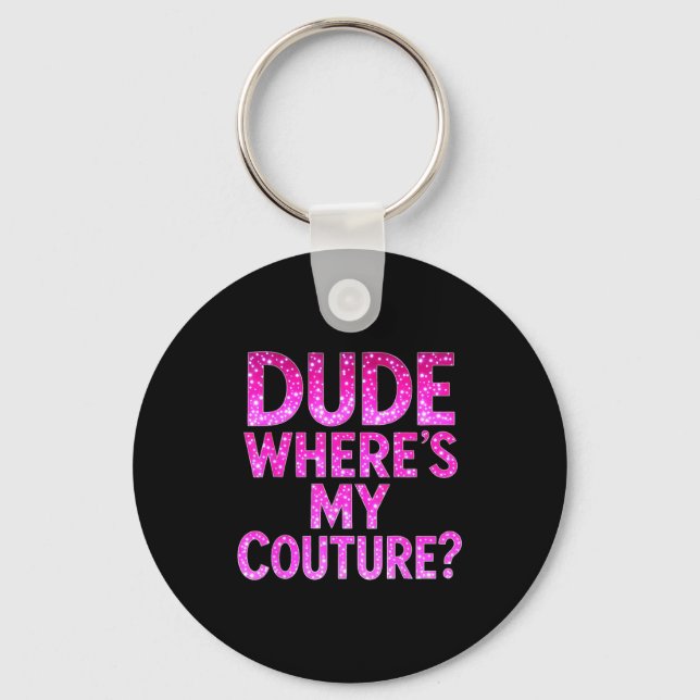 Chaveiro Dude Where's My Couture Funny Girls Quote Gift Wom (Frente)