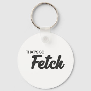 Chaveiro É tão Fetch Impressão