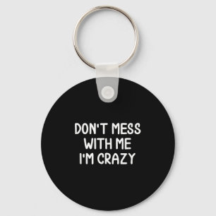 Chaveiro Engraçado, não se meta comigo. Estou louco. Piada 