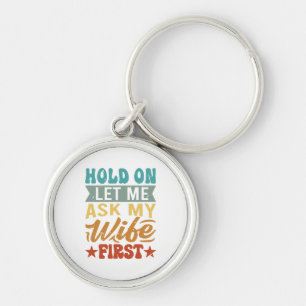 Chaveiro Espere, Deixe-Me Perguntar À Minha Esposa Primeiro