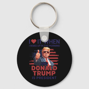 Chaveiro Eu Adoro Quando Eu Acordar E Trump É O Presidente