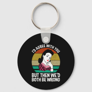 Chaveiro Eu concordaria com você, mas então nós dois estarí