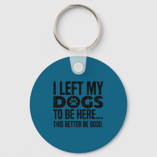 Chaveiro Eu deixei meus cachorros para estar aqui, isso é m