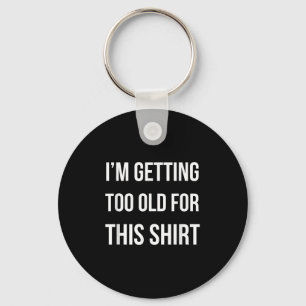 Chaveiro Eu Estou Ficando Muito Velho Para Esta Camisa Engr