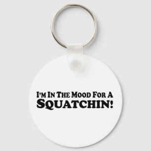Chaveiro Eu estou no humor para um Squatchin -