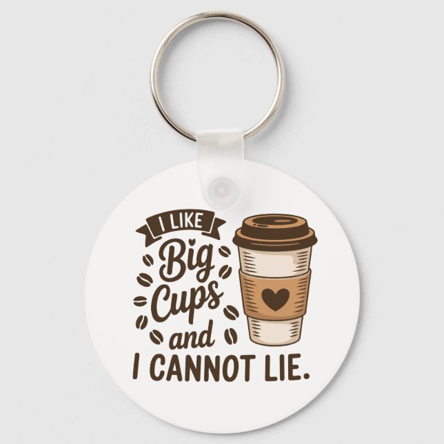 Chaveiro Eu gosto de Big Cups e não consigo mentir arte de  (Frente)