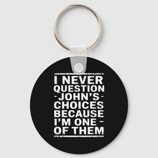 Chaveiro Eu Nunca Questiono As Escolhas De John Porque Sou  (Frente)