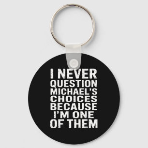Chaveiro Eu Nunca Questiono As Escolhas De Michael Porque S