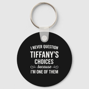 Chaveiro Eu Nunca Questiono as Escolhas de Tiffany Porque S