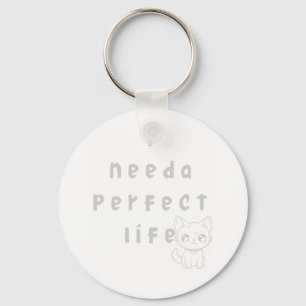 Chaveiro "Eu preciso de uma vida perfeita - Gato giro e cot