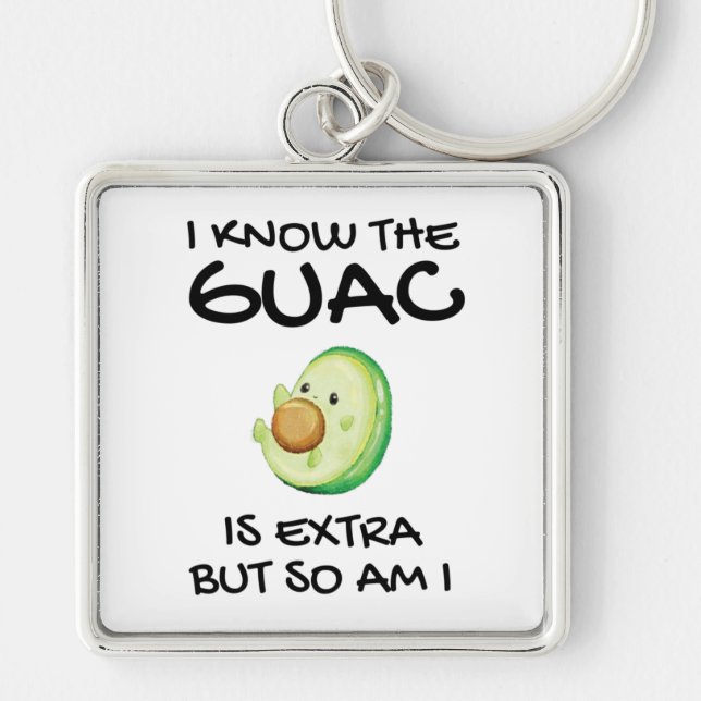 Chaveiro Eu Sei Que O Guac É Extra Mas Eu Também (Frente)