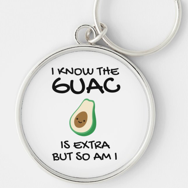 Chaveiro Eu Sei Que O Guac É Extra Mas Eu Também (Frente)