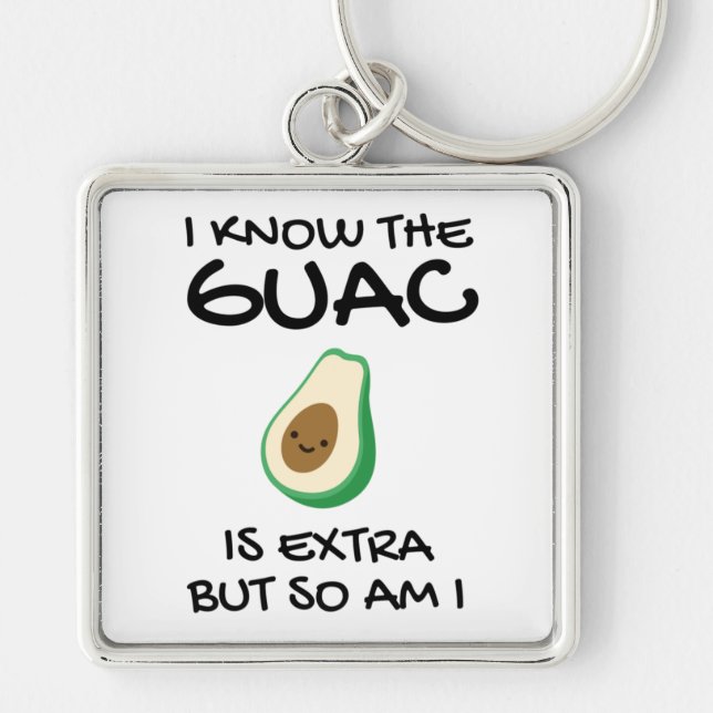 Chaveiro Eu Sei Que O Guac É Extra Mas Eu Também (Frente)