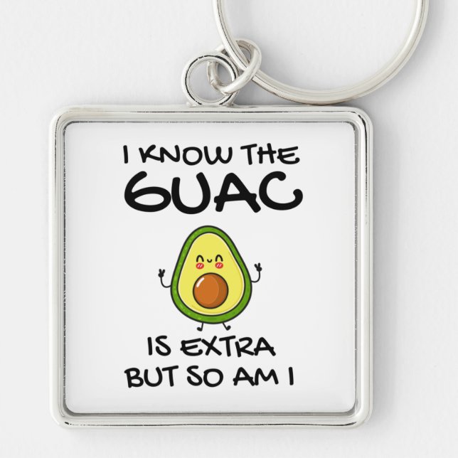 Chaveiro Eu Sei Que O Guac É Extra Mas Eu Também (Frente)