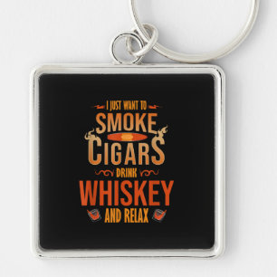 Chaveiro Eu Só Quero Fumar Charutos Beber Whisky Relaxar