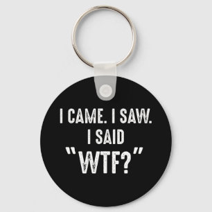 Chaveiro Eu Vim. Eu Vi. Eu Disse "WTF?" Citação Engraçada