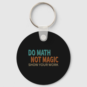 Chaveiro Faça Matemática Não Magia Mostre Seu Trabalho Aman