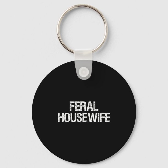 Chaveiro Feral Housewife Shirt Funny Stay At Home Mom Homem (Frente)