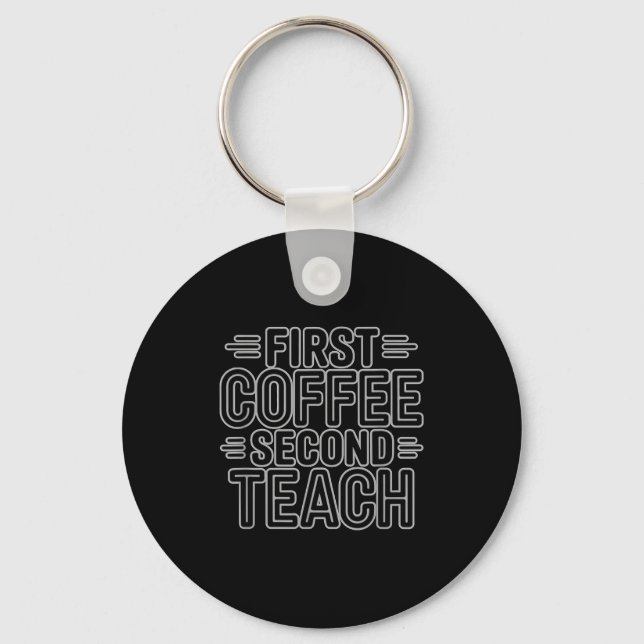 Chaveiro First Coffee Second Teach Funny Teacher Shirt Back (Frente)
