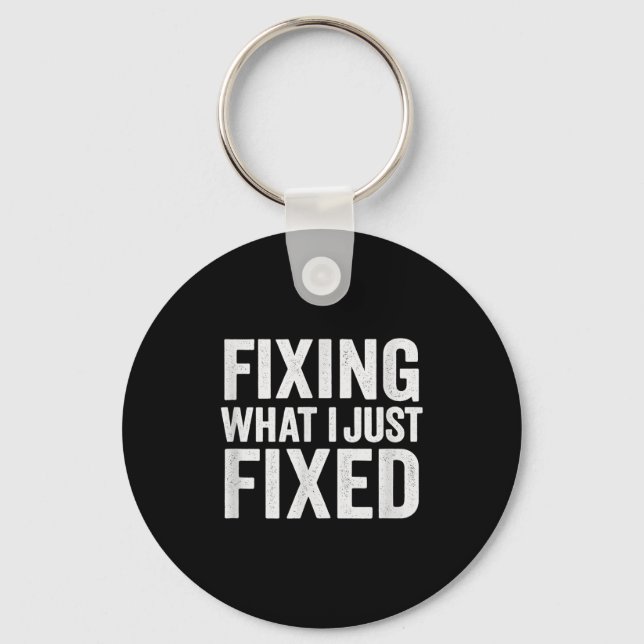 Chaveiro Fixing What I Just Fixed Funny Mechanic Diy Garage (Frente)