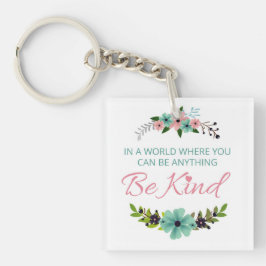 Chaveiro Floral/Num mundo onde você pode ser qualquer coisa