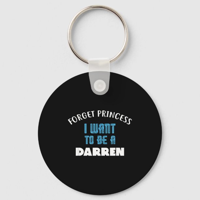 Chaveiro Forget Princess I Want To Be A Darren Name  (Frente)