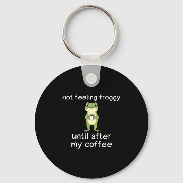 Chaveiro Frog Funny Coffee Quote Not Feeling Froggy Until A (Frente)