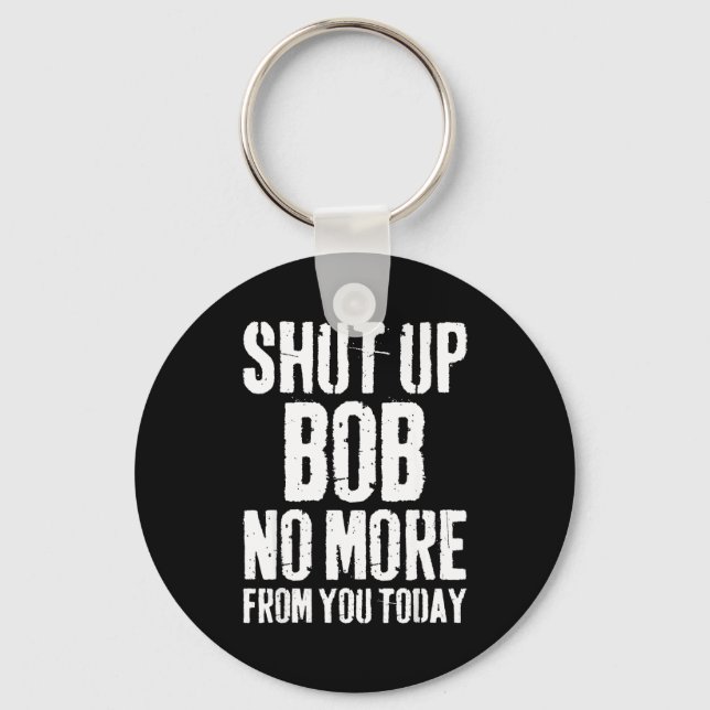 Chaveiro Funny Bob Name Shut Up Bob No More From You Today  (Frente)