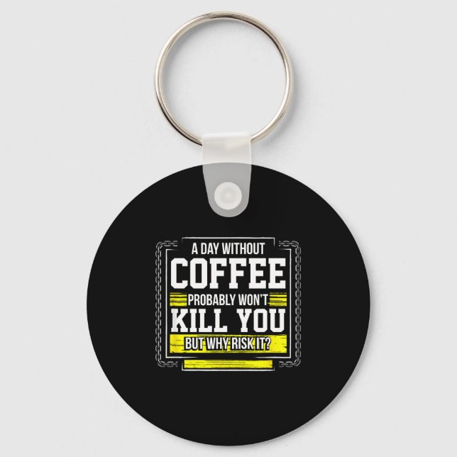 Chaveiro Funny Coffee Gift - Day Without Coffee Won't Kill  (Frente)