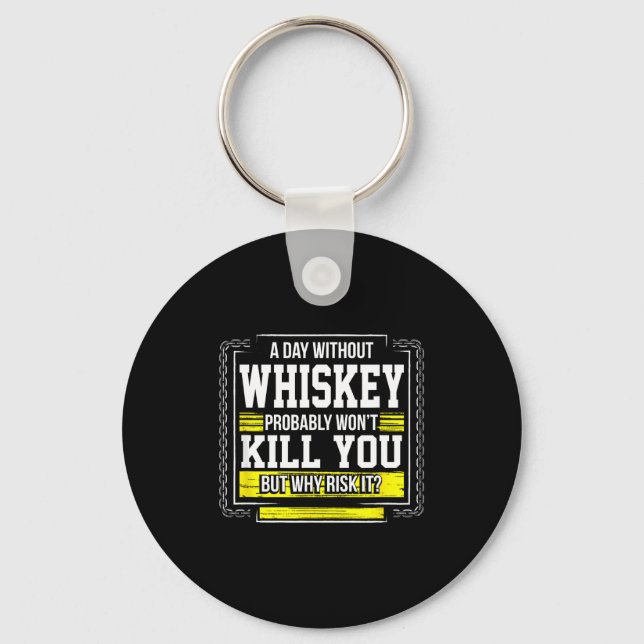 Chaveiro Funny Drinking Gift - Day Without Whisky Won't Kil (Frente)