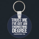 Chaveiro Funny Engineering Graduation Custom Engineer<br><div class="desc">Trust Me I've Got an Engineering Degree. A graduation humor keychain gift for a funny engineer after they graduate college or university. Customize with your name or other text.</div>
