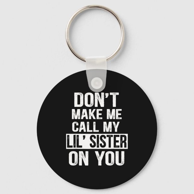 Chaveiro Funny Family Don't Make Me Call My Lil' Sister  (Frente)