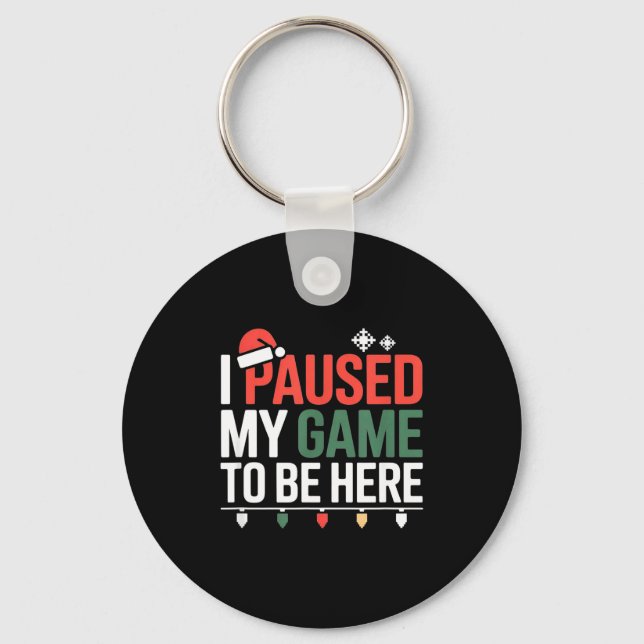 Chaveiro Funny Gamer I Paused My Game To Be Here Christmas  (Frente)